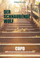 Der schnaubende Wolf: COPD - Täglicher Kampf, Erkenntnisse und Tipps eines Betroffenen