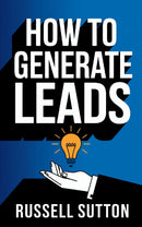 How to Generate Leads::: - Start Filling Your Pipeline With Leads and Closed Sales WITHOUT Spending a Fortune “New Ways to Find Quality Leads For Prospecting and Calling.”