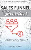 Sales Funnel Cheatsheet:: - “Learn How to Create & Market Your FIRST 1-Page Funnel For More Conversions and Sales” | Automate Your Product's Selling Process With Email Marketing and Click Funnel Apps.