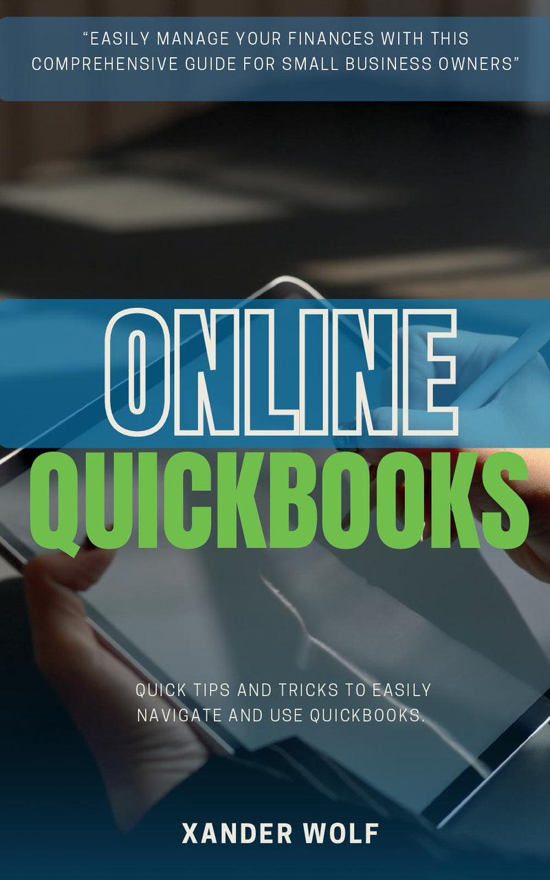 QuickBooks Online:: - “Easily Manage Your Finances With This Comprehensive Guide For Small Business Owners” [Quick Tips and Tricks to Easily Navigate and Use Quickbooks.]