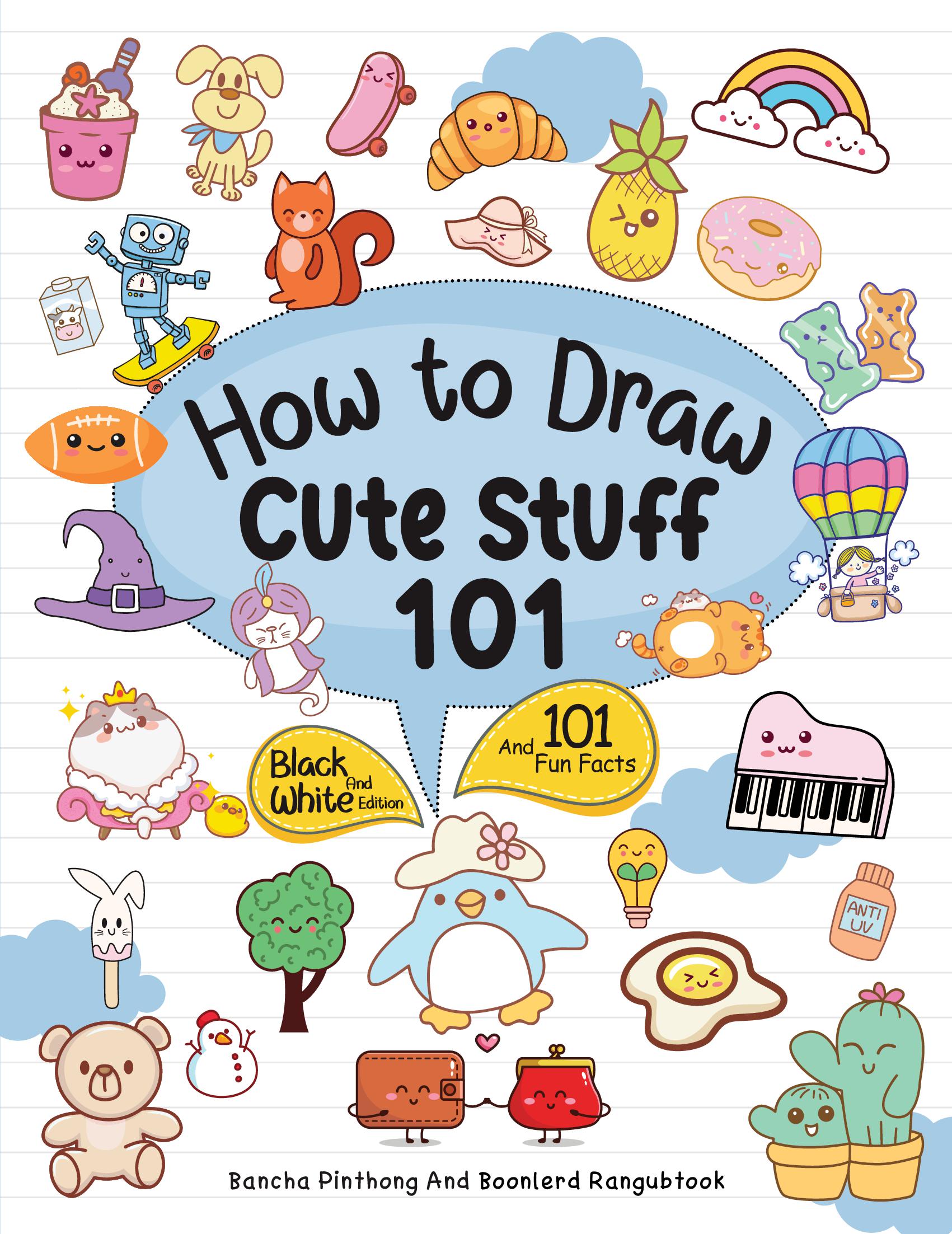 How To Draw 101 Cute Stuff For Kids : Simple and Easy Step-by-Step Gui