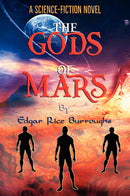 "The Gods of Mars: "A Science-Fiction Novel""