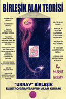 "Birlesik Alan Teorisi: "Ukray" Birlesik Elektro/Gravitasyon Alan Kurami"