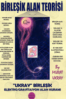"Birlesik Alan Teorisi: "Ukray" Birlesik Elektro/Gravitasyon Alan Kurami"