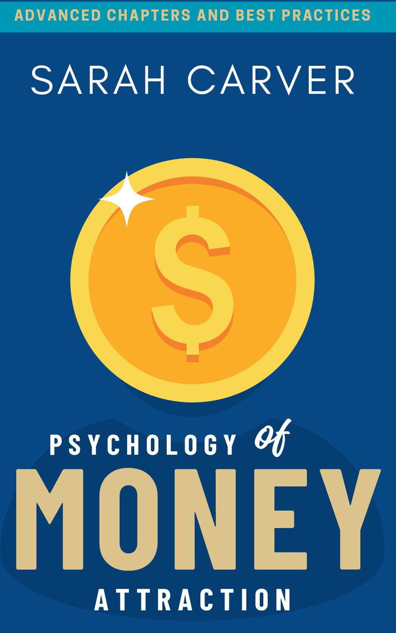 Psychology of MONEY Attraction:: - “Advanced Chapters and Best Practices to Bring Wealth and Financial Freedom to Your Life.”