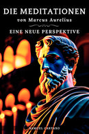 Die Meditationen von Marcus Aurelius (Meditations): Eine Neue Perspektive | Die Meditationen des Marcus Aurelius' Buch der Stoizismus