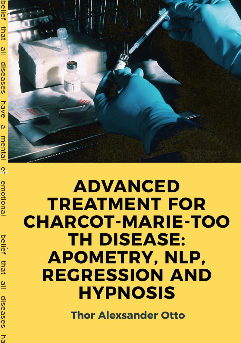 ADVANCED TREATMENT FOR CHARCOT-MARIE-TOOTH DISEASE: APOMETRY, NLP, REGRESSION AND HYPNOSIS