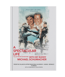 A SPECTACULAR LIFE - Full of Private Adventures with my buddy Michael Schumacher