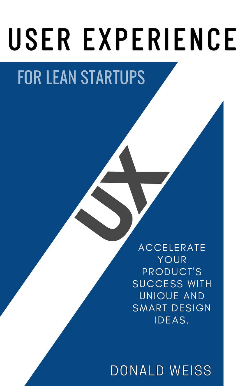 UX “User Experience” for Lean Startups::: - “Accelerate Your Product's SUCCESS With Unique and Smart Design Ideas.”