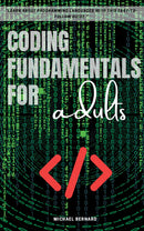 Coding Fundamentals for adults:: - “Learn About Programming Languages With This Easy-to-Follow Guide.”
