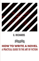 HOW TO WRITE A NOVEL A PRACTICAL GUIDE TO THE ART OF FICTION