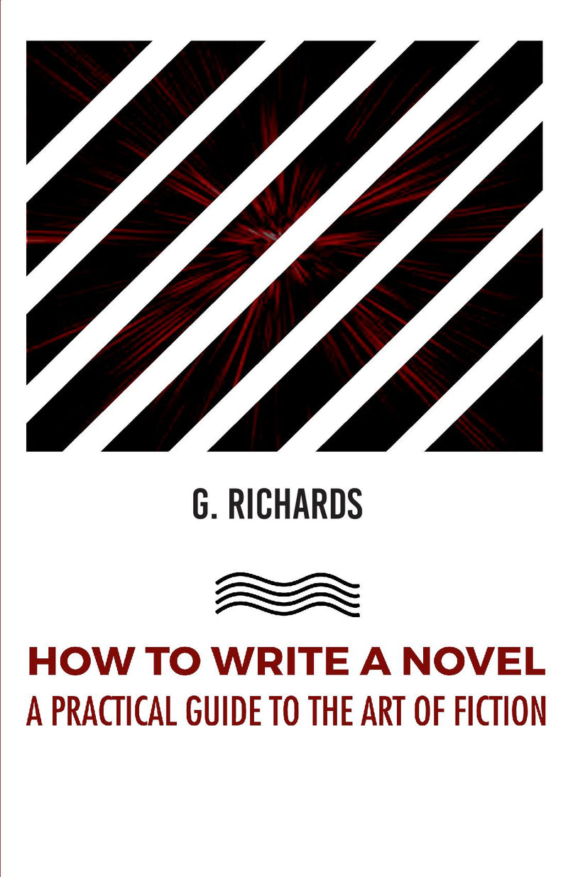 HOW TO WRITE A NOVEL A PRACTICAL GUIDE TO THE ART OF FICTION