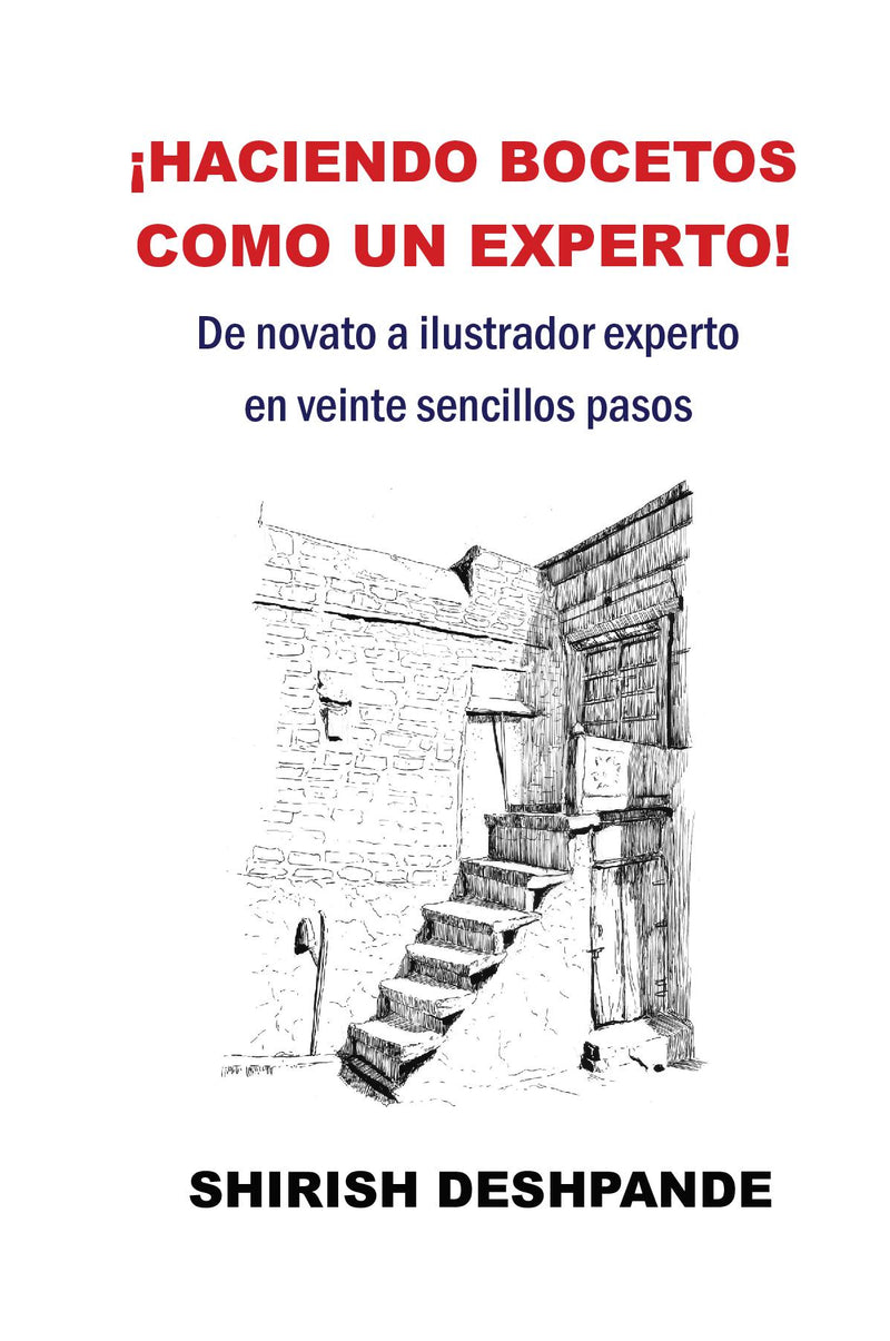 ¡Haciendo bocetos como un experto!: De novato a ilustrador experto en veinte sencillos pasos