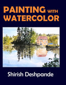 Painting with Watercolor: Learn to Paint Stunning Watercolors in 10 Step-by-Step Exercises