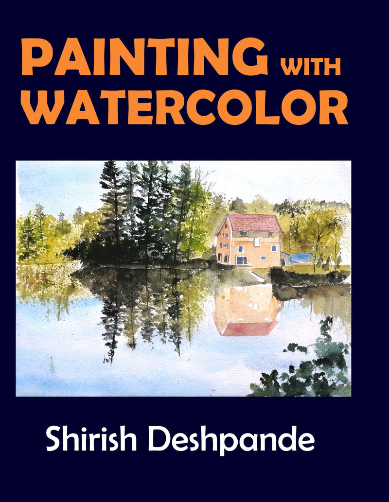 Painting with Watercolor: Learn to Paint Stunning Watercolors in 10 Step-by-Step Exercises