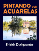 Pintando con acuarelas: Aprende a pintar asombrosas pinturas con acuarelas con 10 ejercicios paso a paso