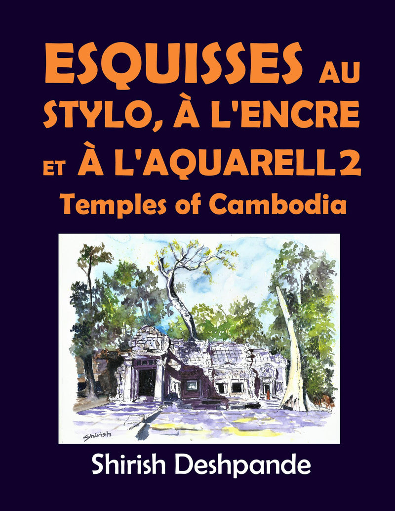 Esquisses au stylo, à l'encre et à l'aquarelle 2 – Temples du Cambodge: Apprendre à dessiner et peindre de merveilleuses illustrations en 10 exercices étape-par-étape