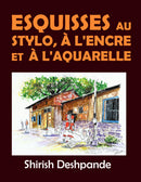Esquisses au stylo, à l'encre et à l'aquarelle: Apprendre à dessiner et peindre de merveilleuses illustrations en 10 exercices étape-par-étape