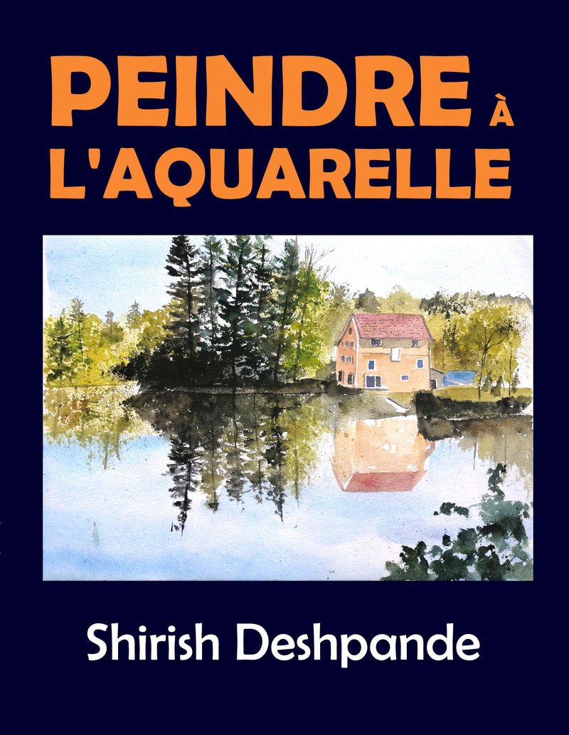 Peindre à l'aquarelle: Apprendre à peindre de superbes Aquarelles en 10 exercices étape-par-étape