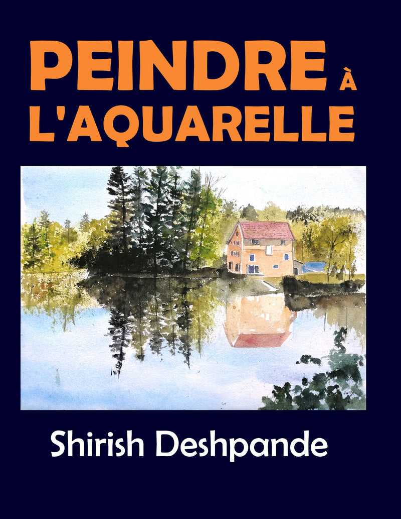 Peindre à l'aquarelle: Apprendre à peindre de superbes Aquarelles en 10 exercices étape-par-étape