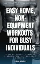 Easy Home, Non-Equipment Workouts for Busy Individuals::: - The Best HOME WORKOUT Techniques for “Cardio, Stretching, and Weight Training” [Easy Exercises to Improve Stability, Stay Fit, and Build Muscles.]