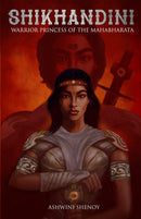 Shikhandini : Warrior Princess of the Mahabharata