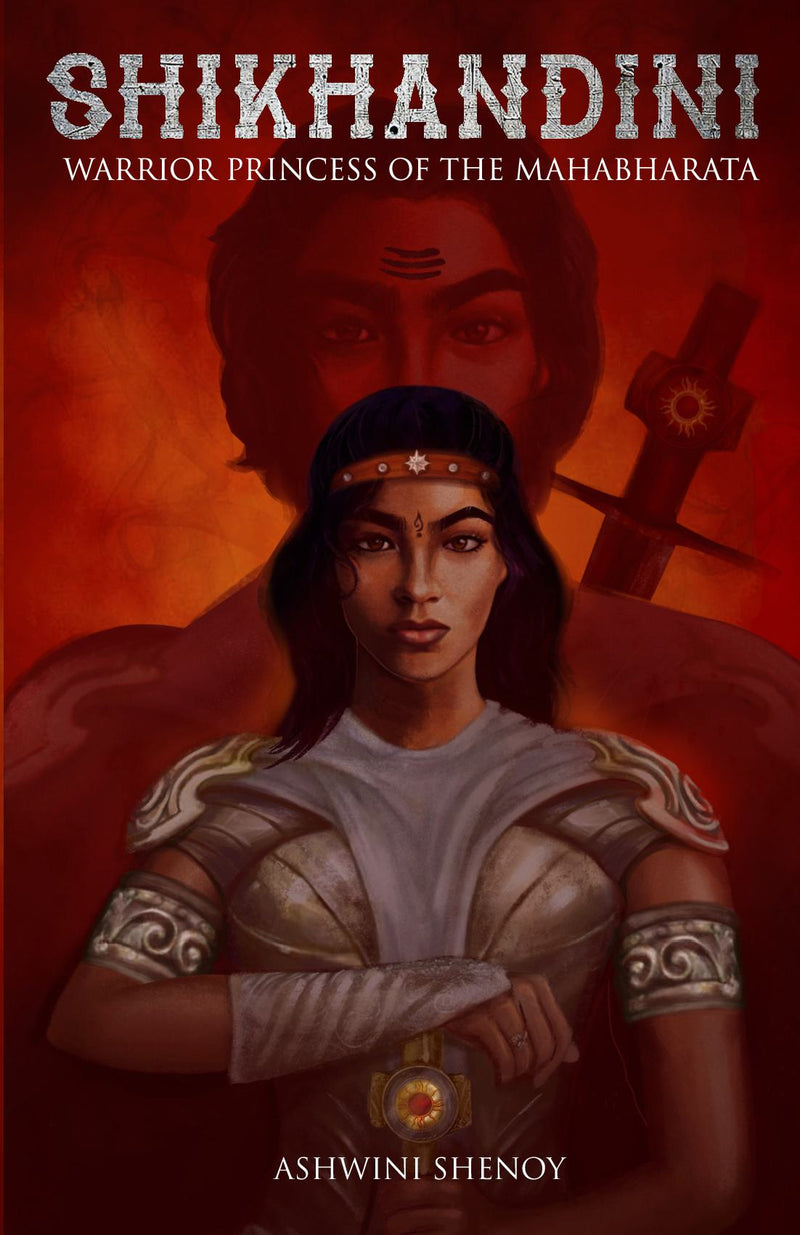 Shikhandini : Warrior Princess of the Mahabharata
