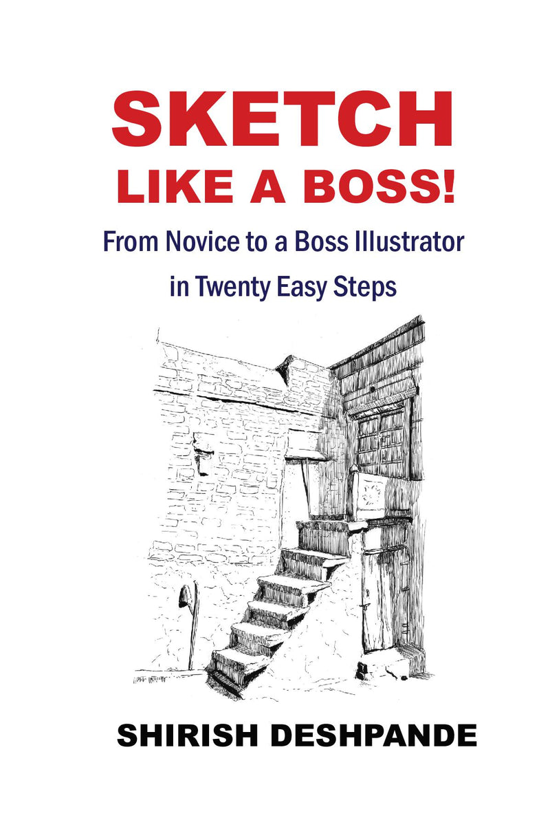 Sketch like a Boss!: From Novice to a Boss Illustrator in Twenty Easy Steps