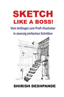 Sketch like a Boss!: Vom Anfänger zum Profi-Illustrator in zwanzig einfachen Schritten