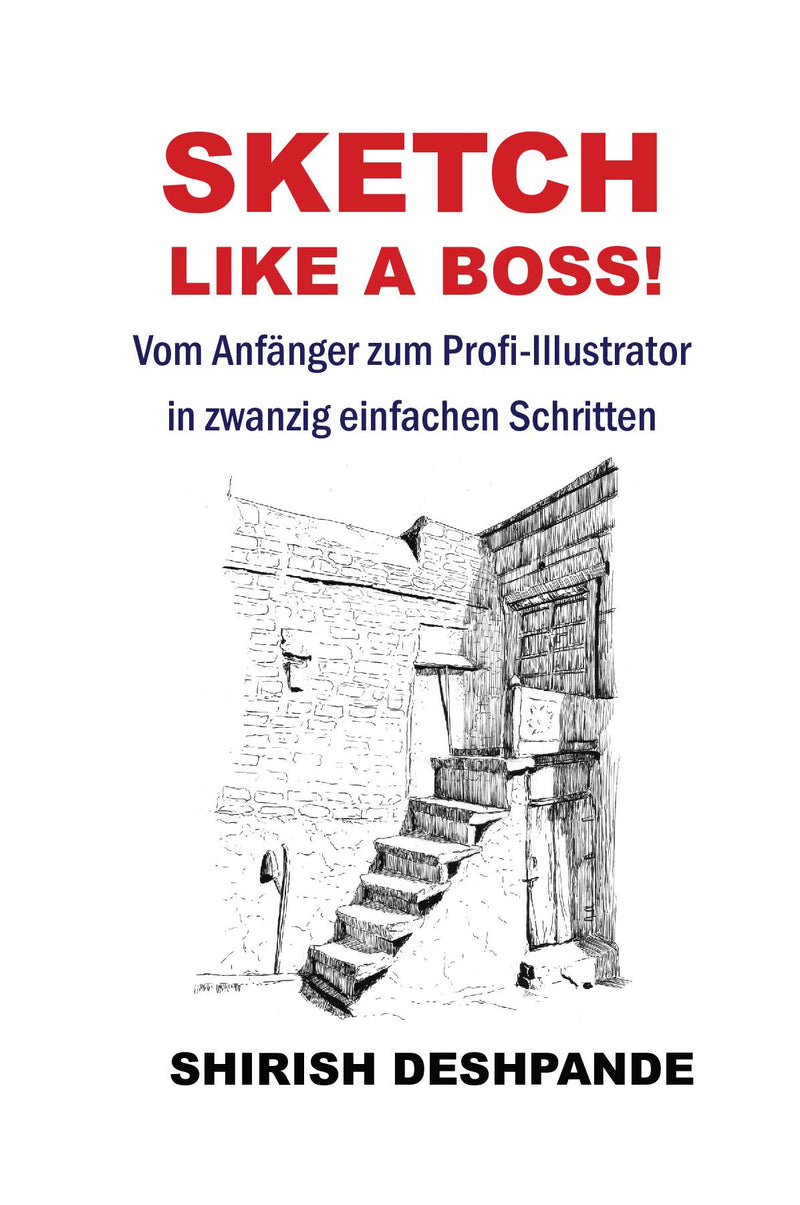 Sketch like a Boss!: Vom Anfänger zum Profi-Illustrator in zwanzig einfachen Schritten
