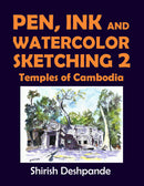 Pen, Ink and Watercolor Sketching 2 - Temples of Cambodia: Learn to Draw and Paint Stunning Illustrations in 10 Step-by-Step Exercise