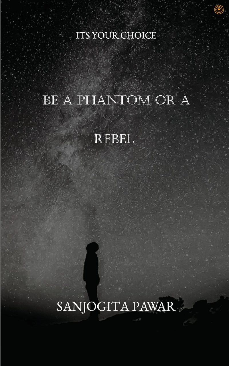 Be a Phantom Or A Rebel: Its Your Choice