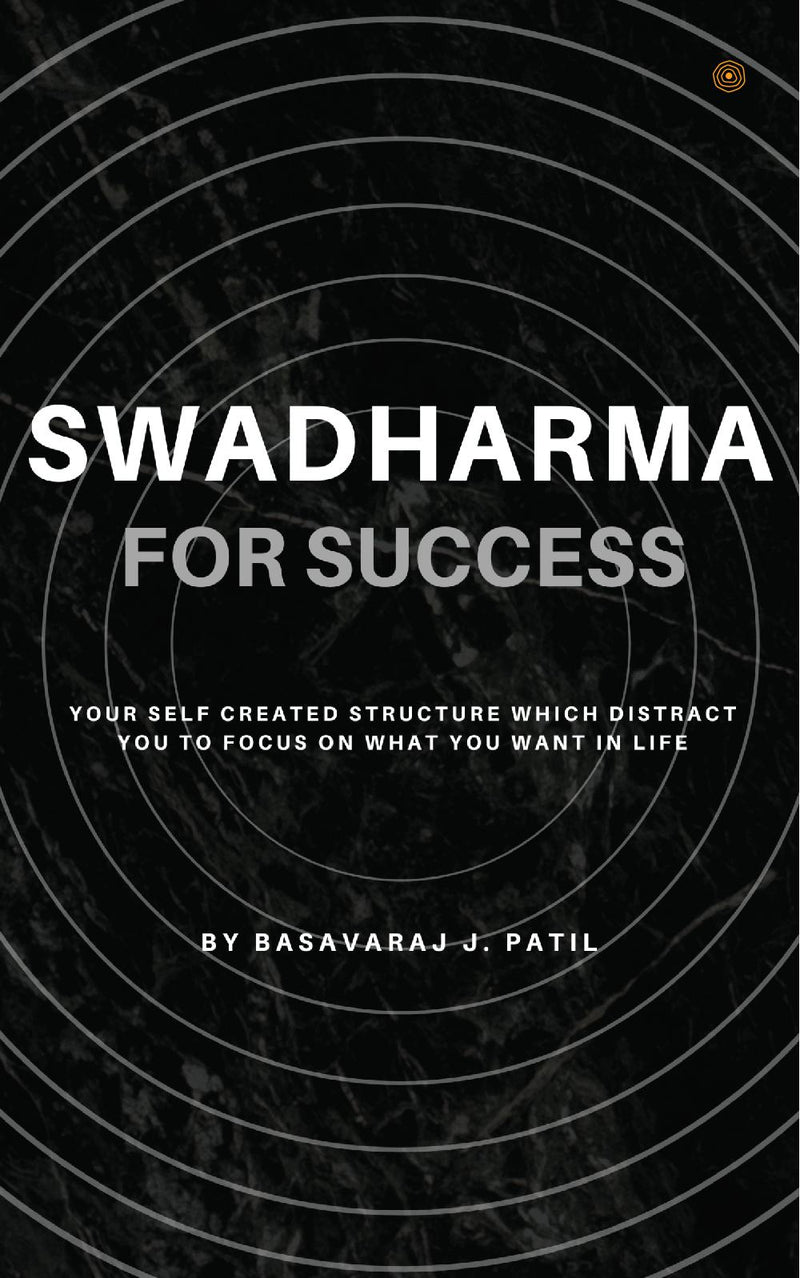 Swadharma for Success: A Self Created Structure which Distract us to Focus.