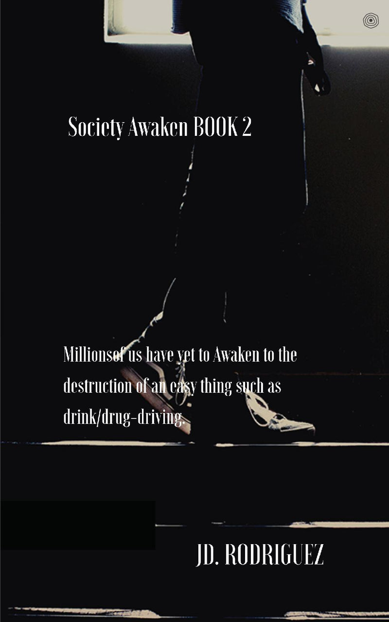 Society Awaken BOOK 2: Millionsof us have yet to Awaken to the destruction of an easy thing such as drink/drug-driving.