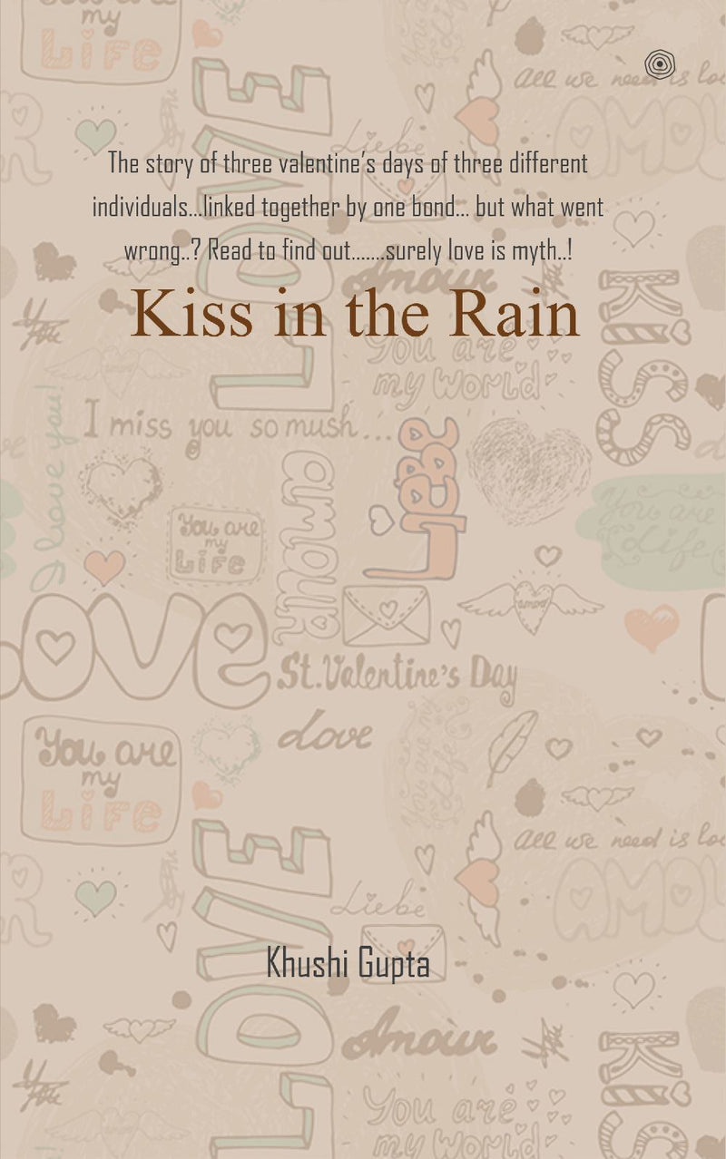 Kiss in the Rain: The story of three valentine's days of three different individuals...linked together by one bond... but what went wrong..? Read to find out.......surely love is myth..!