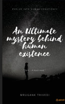 An Ultimate Mystery Behind Human Existence: Evolve into Human Conspirancy