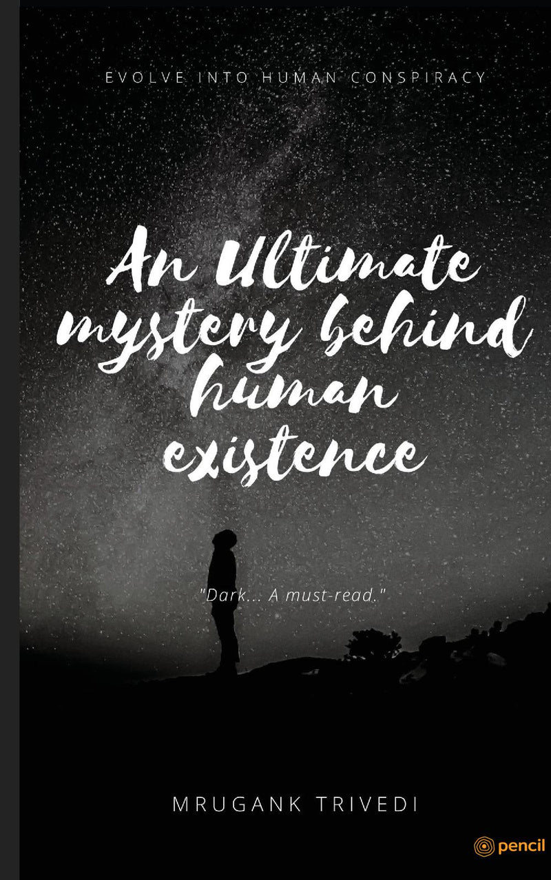 An Ultimate Mystery Behind Human Existence: Evolve into Human Conspirancy