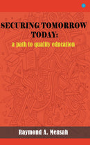SECURING TOMORROW TODAY: A Path Towards Quality Education
