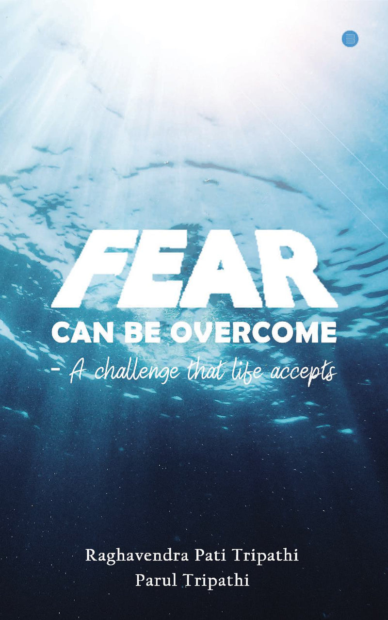 Fear Can Be Overcome - A Challenge That Life Accepts