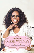 Oprah Winfrey: A Complete Biography