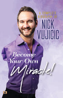 A Complete Biography Of Nick Vujicic : Become Your Own Miracle!
