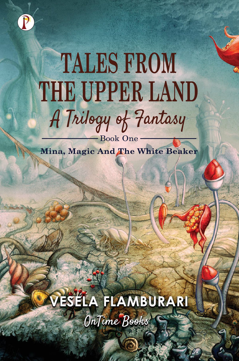 Tales From The Upper Land, A Trilogy Of Fantasy : Mina, Magic And The White Beaker
