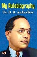My Autobiography | Autobiography of Dr. B.R. Ambedkar | Ambedkar's Challenges, Ambitions, and Accomplishment