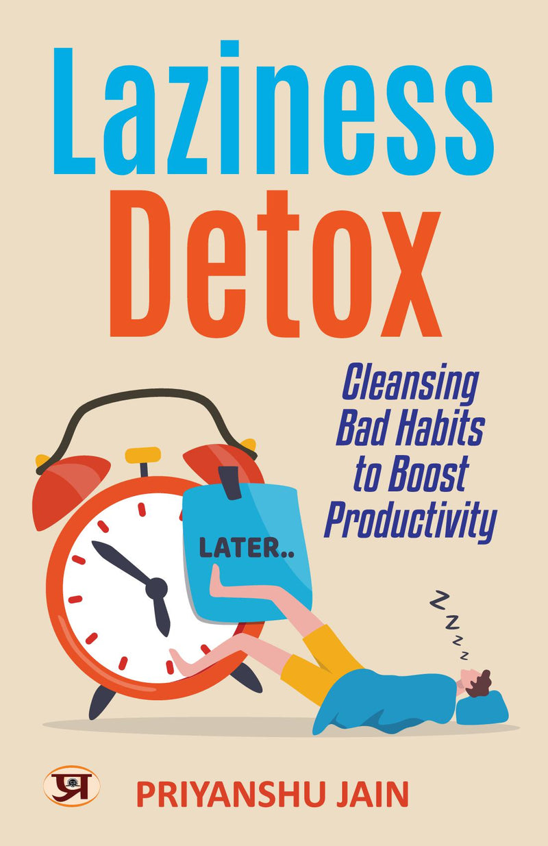 Laziness Detox: Cleansing Bad Habits To Boost Productivity