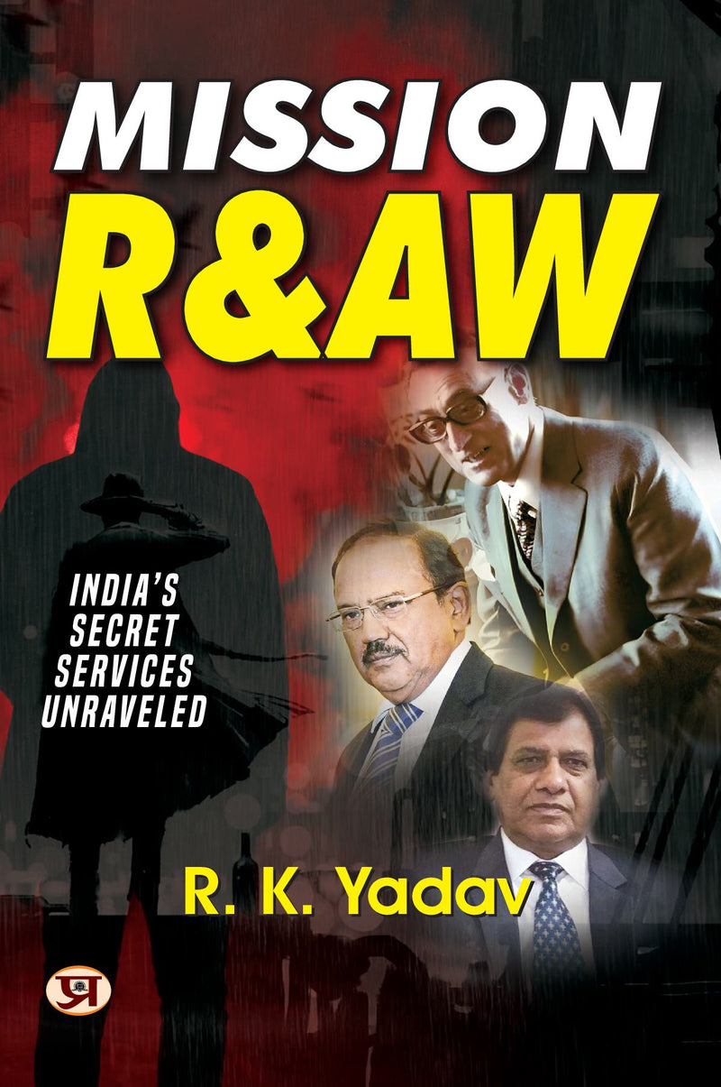 Mission RAW: India'S Secret Services Unraveled