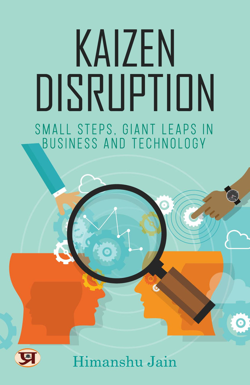 Kaizen Disruption: Small Steps, Giant Leaps In Business and Technology | How to Apply The Japanese Philosophy of Kaizen To Your Small Business