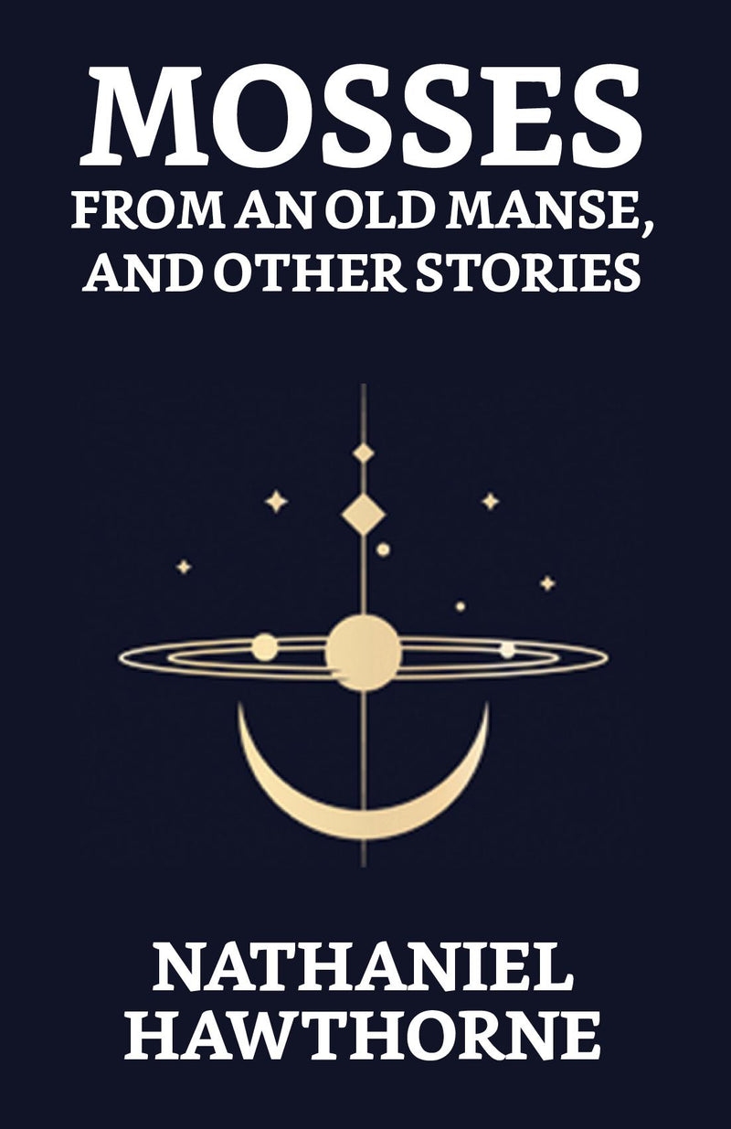 Mosses From An Old Manse, And Other Stories