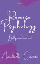 Reverse Psychology: a guide to your body soul and mind