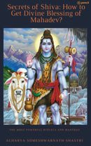 Secrets of Shiva How to Get Divine Blessing of Mahadev?: The Most Powerful Rituals and Mantras
