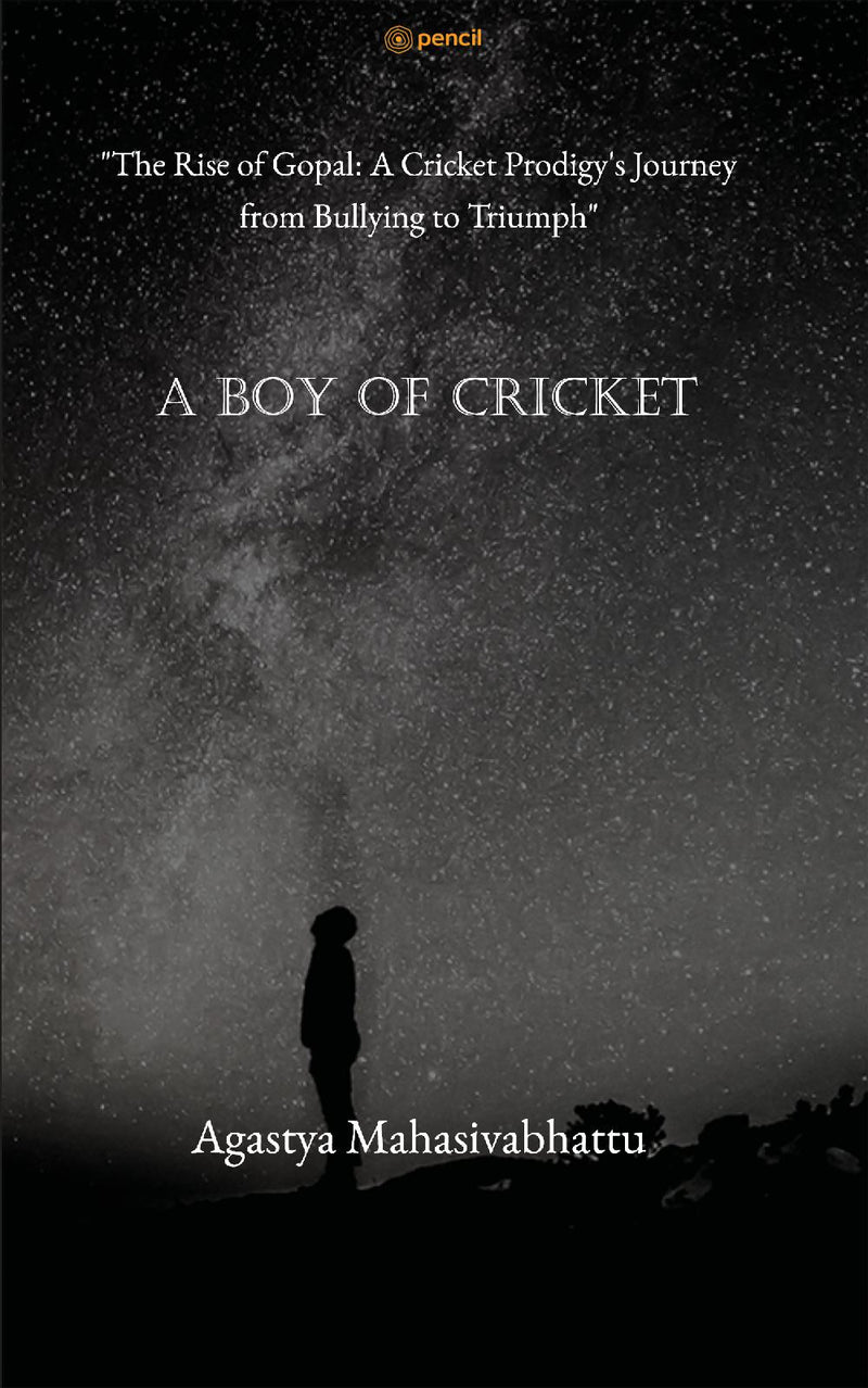 "A Boy of cricket "The Rise of Gopal: A Cricket Prodigy's Journey from Bullying to Triumph""